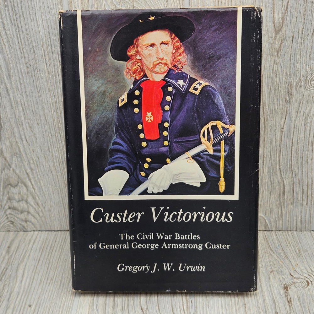 Custer Victorious Civil War Battles George Armstrong Custer Gregory Urwin 1983